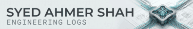 Syed Ahmer Shah | Engineering Logs: Build, Hack & Design