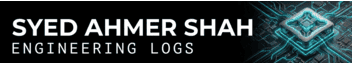 Syed Ahmer Shah | Engineering Logs: Build, Hack & Design